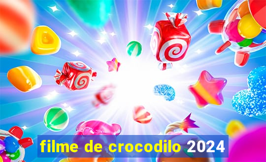 filme de crocodilo 2024